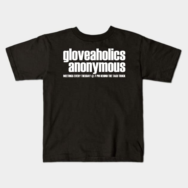 Gloveaholics Anonymous Meetings (white text) Kids T-Shirt by gloveaholics_anonymous